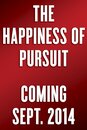 The Happiness of Pursuit: Finding the Quest That Will Bring Purpose to Your Life