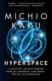 Hyperspace: A Scientific Odyssey Through Parallel Universes Time Warps and the 10th Dimens ion
