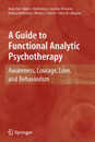 A Guide to Functional Analytic Psychotherapy: Awareness Courage Love and Behaviorism