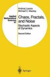 Chaos Fractals and Noise: Stochastic Aspects of Dynamics (Applied Mathematical Sciences 97)