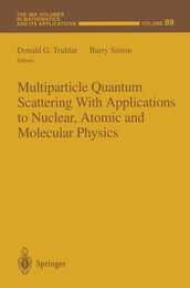 Multiparticle Quantum Scattering With Applications to Nuclear Atomic and Molecular Physics (Ima Volumes in Mathematics & Its Applications)