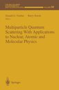 Multiparticle Quantum Scattering With Applications to Nuclear Atomic and Molecular Physics (Ima Volumes in Mathematics & Its Applications)
