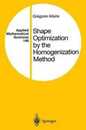 Shape Optimization by the Homogenization Method (Applied Mathematical Sciences 146)