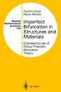Imperfect Bifurcation in Structures and Materials: Engineering Use of Group-Theoretic Bifurcation Theory (Applied Mathematical Sciences)