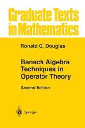 Banach Algebra Techniques in Operator Theory (Graduate Texts in Mathematics 179)