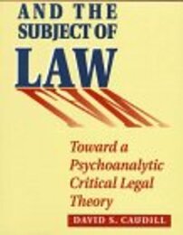 Lacan and the Subject of Law: Toward a Psychoanalytic Critical Legal Theory