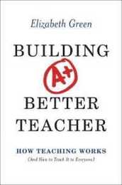 Building a Better Teacher: How Teaching Works (and How to Teach It to Everyone)