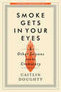Smoke Gets in Your Eyes: And Other Lessons from the Crematory
