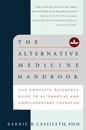 The Alternative Medicine Handbook: The Complete Reference Guide to Alternative and Complementary Therapies