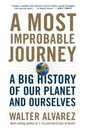 A Most Improbable Journey: A Big History of Our Planet and Ourselves