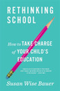 Rethinking School: How to Take Charge of Your Child's Education
