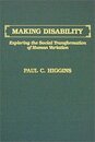 Making Disability: Exploring the Social Transformation of Human Variation
