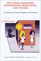 Sex Crimes Predators Perpetrators Prostitutes and Victims: An Examination of Sexual Criminality and Victimization