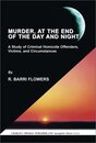 Murder at the End of the Day and Night: A Study of Criminal Homicide Offenders Victims and Circumstances