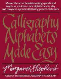 Calligraphy Alphabets Made Easy: Master the Art of Beautiful Writing Quickly and Simply as You Learn a New