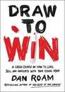Draw to Win: A Crash Course on How to Lead Sell and Innovate With Your Visual Mind
