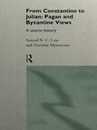 From Constantine to Julian: Pagan and Byzantine Views: A Source History