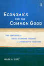 Economics for the Common Good: Two Centuries of Economic Thought in the Humanist Tradition (Routledge Advances in Social Economics)