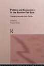 Politics and Economics in the Russian Far East: Changing Ties with Asia-Pacific