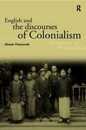 English and the Discourses of Colonialism (The Politics of Language)