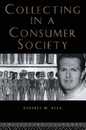 Collecting in a Consumer Society (Collecting Cultures)
