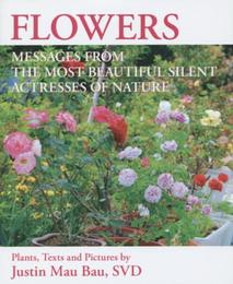 FLOWERS: MESSAGES FROM THE MOST BEAUTIFUL SILENT ACTRESSES OF NATURE