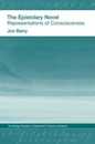 The Epistolary Novel: Representations of Consciousness (Routledge Studies in Eighteenth-Century Literature)