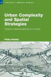 Urban Complexity and Spatial Strategies: Towards a Relational Planning for Our Times (RTPI Library Series)