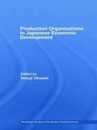 Production Organizations in Japanese Economic Development (Routledge Studies in the Modern World Economy)
