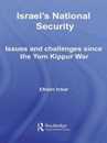 Israel's National Security: Issues and Challenges Since the Yom Kippur War (Israeli History Politics and Society)