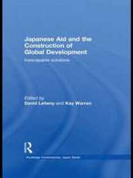 Japanese Aid and the Construction of Global Development: Inescapable Solutions (Routledge Contemporary Japan Series)