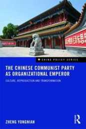 The Chinese Communist Party as Organizational Emperor (China Policy Series)