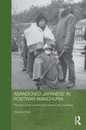 Abandoned Japanese in Postwar Manchuria: The Lives of War Orphans and Wives in Two Countries (Japan Anthropology Workshop Series)
