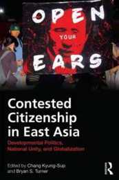 Contested Citizenship in East Asia: Developmental Politics National Unity and Globalization (Routledge Advances in Sociology)