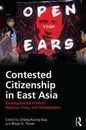 Contested Citizenship in East Asia: Developmental Politics National Unity and Globalization (Routledge Advances in Sociology)