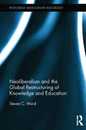 Neoliberalism and the Global Restructuring of Knowledge and Education (Routledge Advances in Sociology)