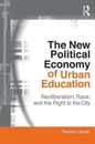 The New Political Economy of Urban Education (Critical Social Thought)