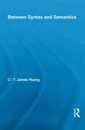 Between Syntax and Semantics (Routledge Leading Linguists)