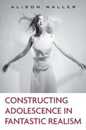Constructing Adolescence in Fantastic Realism (Children's Literature and Culture)