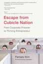 Escape From Cubicle Nation: From Corporate Prisoner to Thriving Entrepreneur