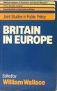Britain in Europe (Joint Studies in Public Policy)