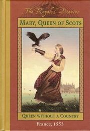 Mary Queen of Scots: Queen Without a Country France 1553 (The Royal Diaries)
