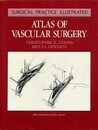 Atlas of Vascular Surgery (Surgical practice illustrated)