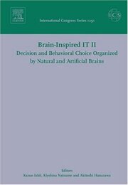 Brain-Inspired IT II Decision and Behavioral Choice Organized by Natural and Artificial Brains: Invited papers of the 2nd International Symposium Brain-inspired Information Technology "Brain IT 2005" held in Hibikino Kitakyushu Japan between 7 and 9 October 2005 ICS 1291 (Volume 1291) (International Congress Volume 1291)
