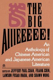 The Big Aiiieeeee!: An Anthology of Chinese-American and Japanese-American Literature