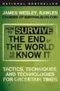 How to Survive the End of the World as We Know It: Tactics Techniques and Technologies for Uncertain Times