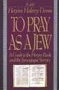 To Pray As A Jew: A Guide To The Prayer Book And The Synagogue Service