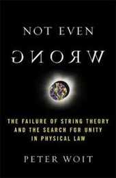 Not Even Wrong: The Failure of String Theory and the Search for Unity in Physical Law for Unity in Physical Law