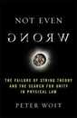 Not Even Wrong: The Failure of String Theory and the Search for Unity in Physical Law for Unity in Physical Law