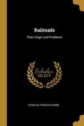 Railroads: Their Origin and Problems